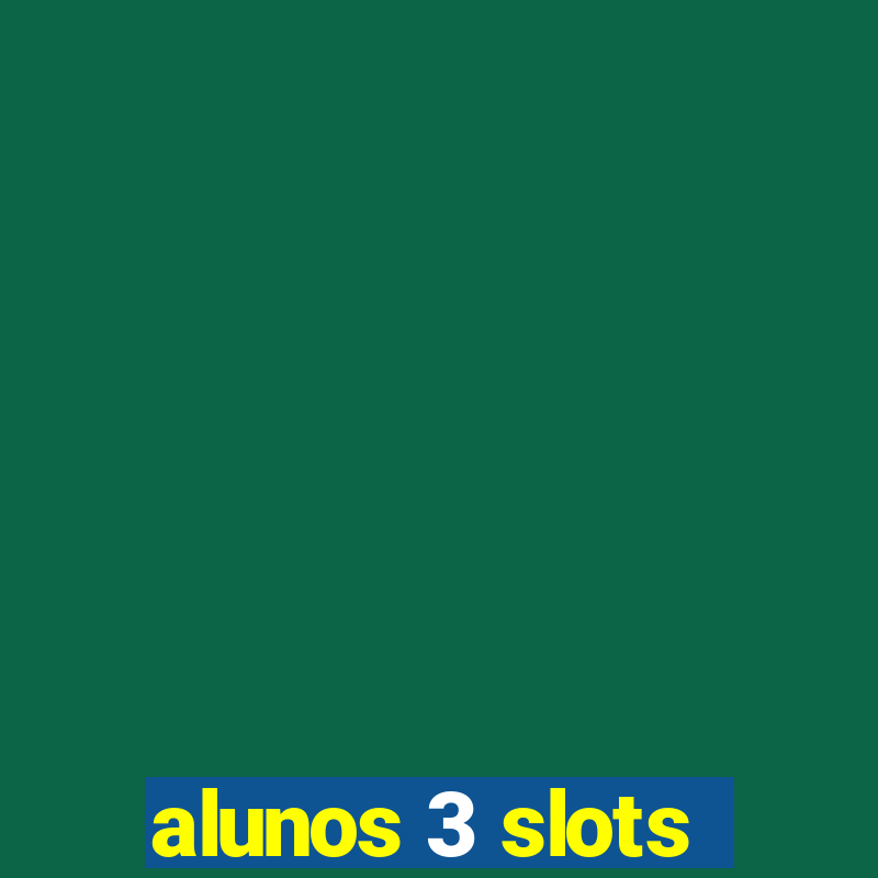 alunos 3 slots